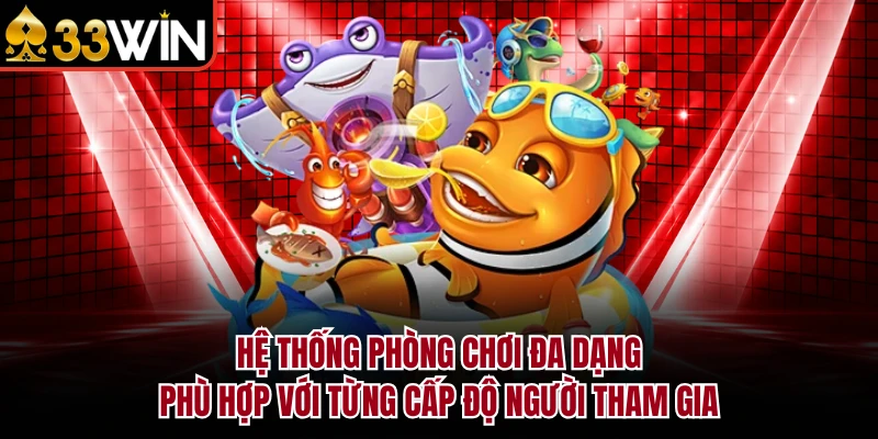 BẮN CÁ 9 Hệ thống phòng chơi đa dạng, phù hợp với từng cấp độ người tham gia