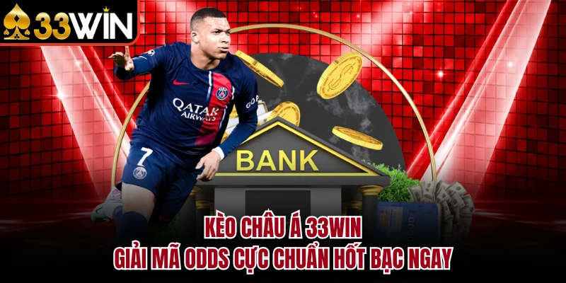 Kèo Châu Á 33WIN - Giải Mã Odds Cực Chuẩn Hốt Bạc Ngay 1 Kèo Châu Á 33WIN - Giải Mã Odds Cực Chuẩn Hốt Bạc Ngay